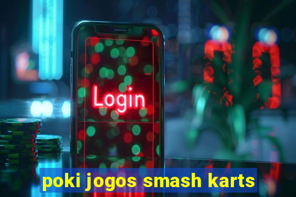 poki jogos smash karts